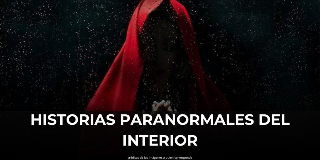 Historias Paranormales del Interior: leyendas que no nos dejan dormir