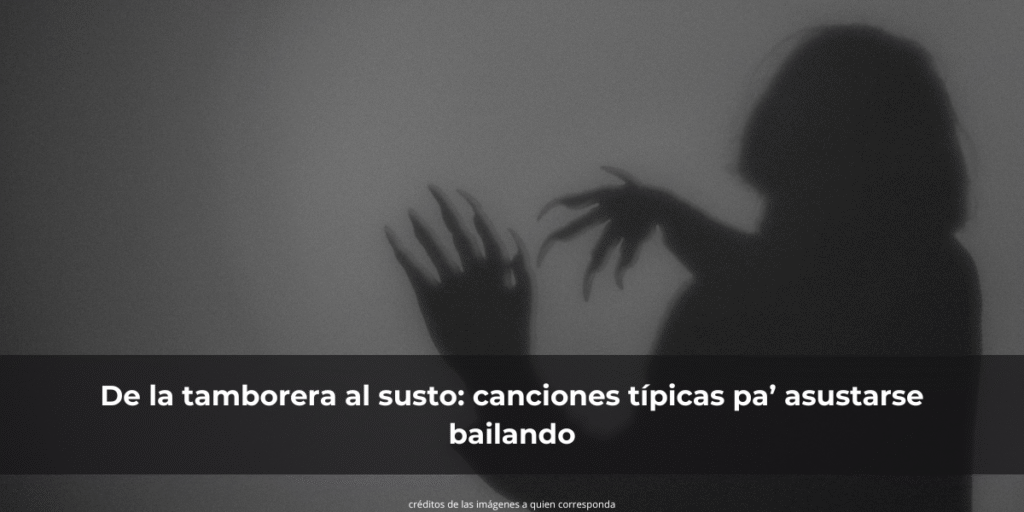 De la tamborera al susto: canciones típicas pa’ asustarse bailando