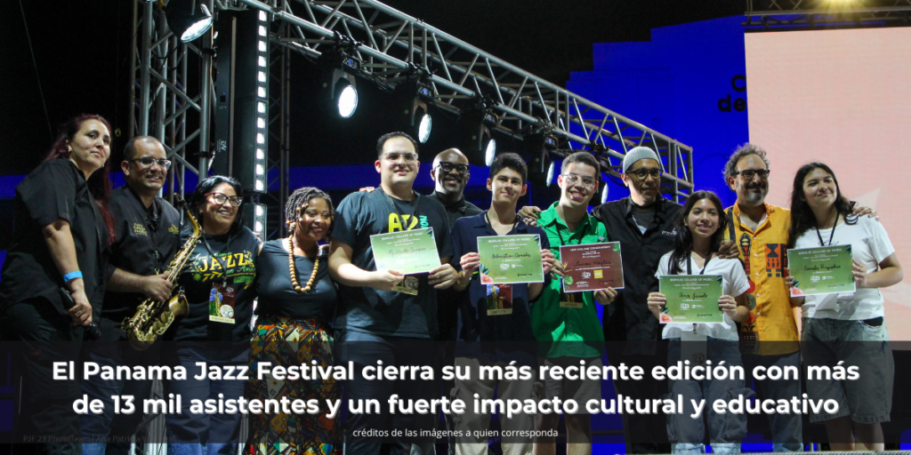 El Panama Jazz Festival cierra su más reciente edición con más de 13 mil asistentes y un fuerte impacto cultural y educativo