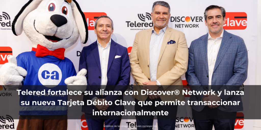 Telered fortalece su alianza con Discover® Network y lanza su nueva Tarjeta Débito Clave que permite transaccionar internacionalmente